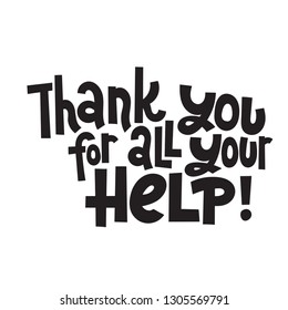 Thank you for all your help - Unique slogan for social media, poster, card, banner, textile, gift, design element. Sketch quote, phrase about thank you, appreciation, gratitude on white background.