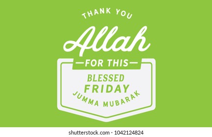 Thank You Allah for this blessed Friday.! – Jumma Mubarak