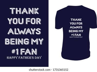 THANK YOU FOR ALWAYS BEING MY #1 FAN SHIRT - HAPPY FATHERS DAY T-SHIRT T-Shirt, Vector graphic, typographic poster or t-shirt.