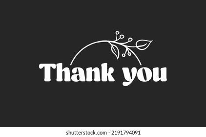 Thank you. Beautiful greeting calligraphy text with delicate floral ornaments. Thanks message for card or poster.