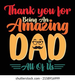Thank You For Being An Amazing Dad All Of Us, Fathers Day T Shirt Design, Vector, Eps