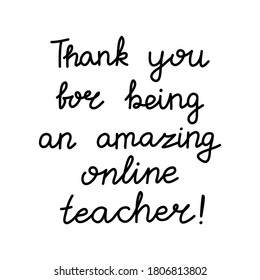 Thank you for being an amazing online teacher. Education quote. hildish handwriting. Isolated on white background. Vector stock illustration.