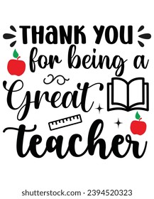 Thank You for Being a Great Teacher ,T-shirt, Typography, Vector Design, Cut File, Circuit, Silhouette, Commercial Use, Trendy T-shirt, Teacher Gift, Teacher Appreciation, Thanks For Being Great
 svg