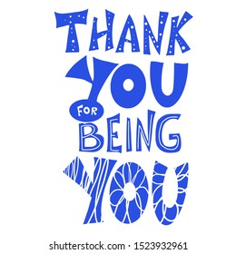 Thank you for being you quote. Hand drawn phrase. Poster template with handwritten lettering. Greeting card text elements. Vector illustartion.