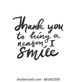 Thank you to being a reason I smile Modern calligraphic style. Hand lettering and custom typography for your designs: t-shirts, bags, for posters, invitations, cards, etc. Hand drawn typography
