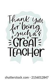 Thank you for being such a great teacher quote with award symbol on a background. Modern calligraphy vector design for Teacher's day, school or kindergarten graduation party banner or greeting card.