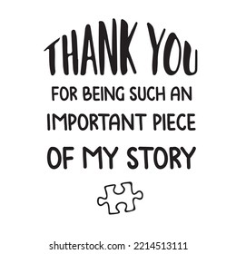 thank you for being such an important piece of my story quote note typography vector illustration