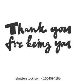 Thank you for being you. Vector hand drawn illustration with cartoon lettering. Good as a sticker, video blog cover, social media message, gift cart, t shirt print design.