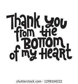 Thank you from the bottom of my heart - slogan for social media, poster, card, banner, textile, gift, design element. Sketch quote, phrase about thank you, appreciation, gratitude on white background.