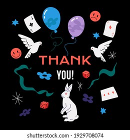 Thank You card with magician objects on black background. White rabbit, doves, balloons, playing cards, dices, and ribbons, smile faces. Vector design.