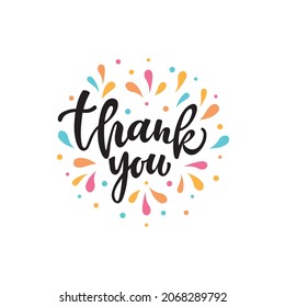 Thank you compliment card with handwritten text and colorful splashes. Hand lettering typography isolated on white background. Vector illustration.  Modern brush ink calligraphy for Thanksgiving day