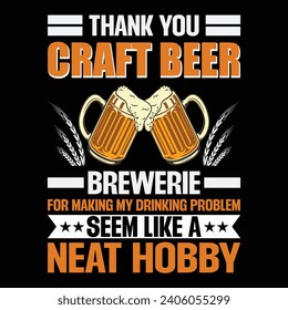 Thank you craft beer breweries for making my drinking problem seem like a neat hobby Craft Beer T Shirt