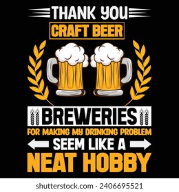 Thank you craft beer breweries for making my drinking problem seem like a neat hobby Craft Beer T Shirt