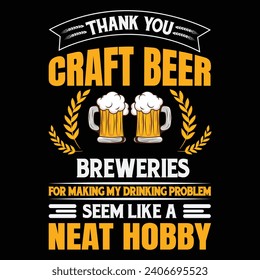 Thank you craft beer breweries for making my drinking problem seem like a neat hobby Craft Beer T Shirt