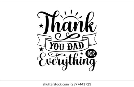 Thank you dad for everything- Firefighter t- shirt design, Hand drawn vintage illustration with hand-lettering and decoration elements, Vector illustration Template.