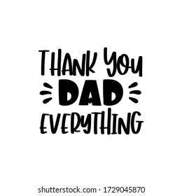 Thank you Dad Everything- text for Father's day, birthday gift design.
