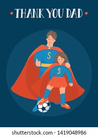 Thank you Dad. Father with daughter in superhero costumes play football. Little girl-superhero and man-superhero with soccer ball with hand drawn lettering. Vector illustration.