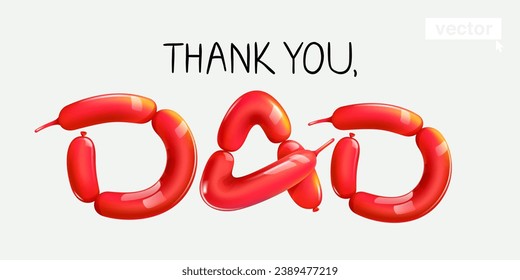 Thank you, Dad lettering made of twisting balloons. Banner on white background. Realistic 3D render. Vector shiny template. Perfect for gift card, cartoon poster, surprise party, beautiful emblem.