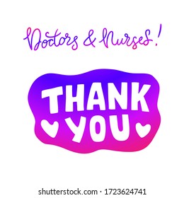 Thank you, Doctors and Nurses. Gratitude message to medical workers - card or badge design, text lettering with love sign. 