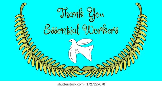 Thank You Essential Workers. Gratitude to brave heroic people of whole world struggling with world problem during outbreak of coronavirus COVID-19. White dove of peace and olive twigs. Vector banner.