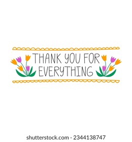 Thank you for everything. Hand drawn lettering phrase. Vector illustration. Happy greeting message saying with gratitude. Modern freehand style illustration with tulip flowers