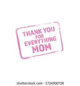 Thank You For Everything Mom slightly rotated stamp vector for Mother's Day
