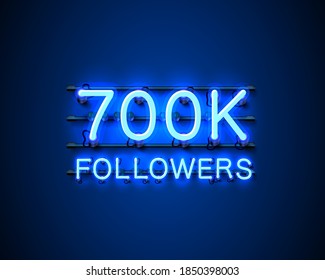 Thank you followers peoples, 700k online social group, neon happy banner celebrate, Vector illustration