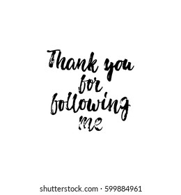 Thank you for following me - hand drawn lettering phrase isolated on the white background. Fun brush ink inscription for photo overlays, greeting card or t-shirt print, poster design