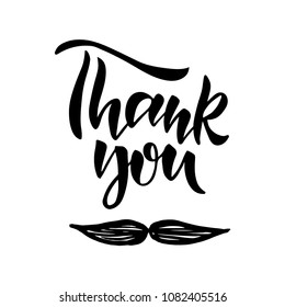 Thank You hand drawn vector modern lettering with mustache on white background. For greeting cards, posters, print, banner. Great holiday gift card for the Father's Day. Vector illustration.