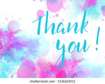 Thank you hand lettering phrase on watercolor imitation color splash background. Modern calligraphy inspirational quote. Blue and pink bright colored.