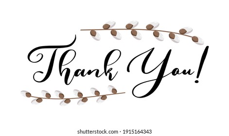 Thank you hand lettering vector with willow twigs. Thanksgiving day, Easter and other holidays season quotes and phrases for cards, banners, posters, pillow and clothes design.  