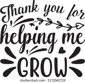 Thank you for helping me grow, svg t-shirt design and vector file. svg