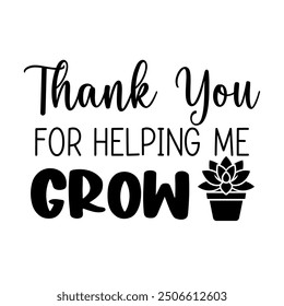 Thank you for helping me grow, Teacher T-shirt design, Teacher illustration 