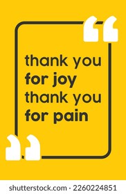 Thank you for joy thank you for pain. Inspiring Creative Motivation Quote. Vector Typography Quotes Wallpaper Design Concept on yellow background. 