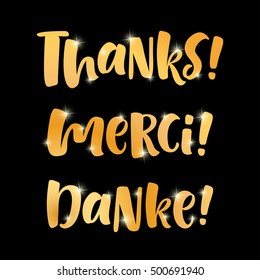 Thank you lettering in english, french, german: Thanks, Merci, Danke! Hand drawn vector golden phrase. Handwritten modern brush calligraphy for invitation, greeting card, t-shirt, prints and posters