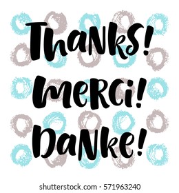 Thank you lettering in english, french, german: Thanks, Merci, Danke! Hand drawn vector phrase. Handwritten modern brush calligraphy for invitation and greeting card, t-shirt, prints and posters