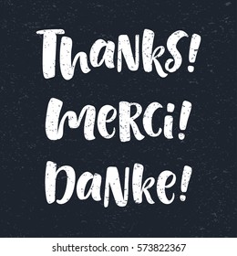 Thank you lettering in english, french, german: Thanks, Merci, Danke! Hand drawn vector phrase. Modern brush calligraphy for invitation and greeting card, t-shirt, prints and posters. Chalk texture