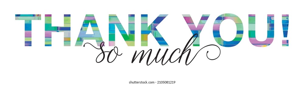 THANK YOU! letters banner illustrated in fun colorful geometric shapes isolated on white background. Thank you so much icon for social media.