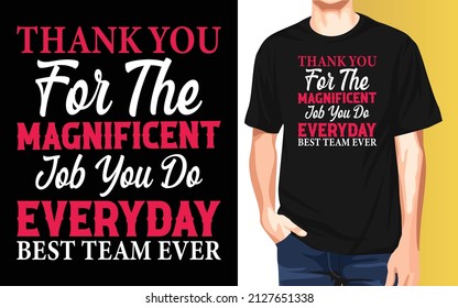 Thank you for the magnificent job you do everyday best team ever National Employee Appreciation Day t-shirt design.