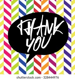 Thank you message. Lettering on colorful chevron pattern. In black speech bubble