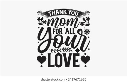 Vielen Dank, Mama For All Your Love - Mother's Day T Shirt Design, handgezeichnete Vintage-Illustration mit handgezeichneten Buchstaben und Dekorationselementen, Banner, Flyer und Mug, Poster, EPS