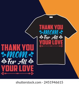 Thank You Mom For All Your Love T-shirt Design. Vector Illustration