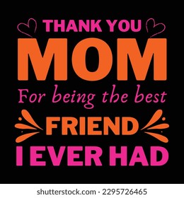 Thank you mom for being the best friend i ever had, Mother's day shirt print template,  typography design for mom mommy mama daughter grandma girl women aunt mom life child best mom adorable shirt