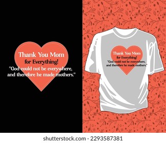 Thank You Mom for Everything God could not be everywhere, and therefore he made mothers t shirt design