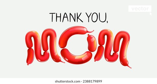 Thank you, Mom lettering made of twisting balloons. Banner on white background. Realistic 3D render. Vector shiny template. Perfect for gift card, cartoon poster, surprise party, beautiful emblem.