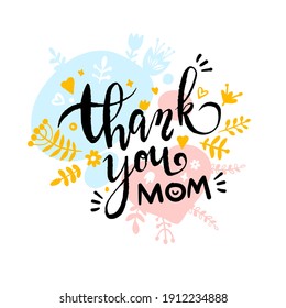 Thank you Mom lettering. Vector greeting card or postcard. Floral background