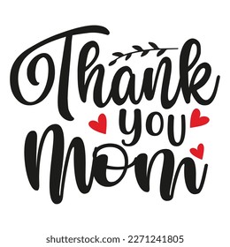thank you mom Mother's day shirt print template,  typography design for mom mommy mama daughter grandma girl women aunt mom life child best mom adorable shirt