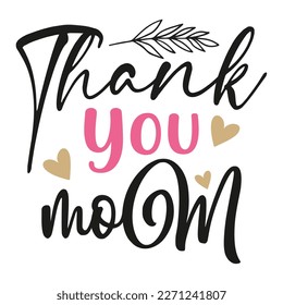 thank you mom Mother's day shirt print template,  typography design for mom mommy mama daughter grandma girl women aunt mom life child best mom adorable shirt