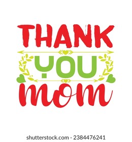 Thank you mom t-shirt design. Here You Can find and Buy t-Shirt Design. Digital Files for yourself, friends and family, or anyone who supports your Special Day and Occasions. svg