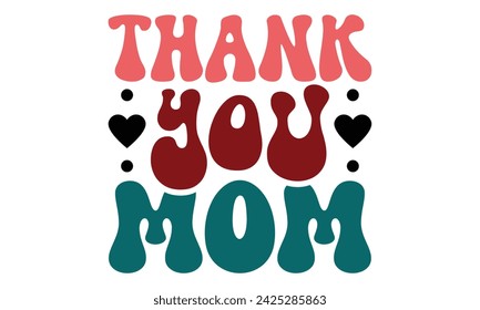 Thank  You Mom, Mom T-shirt Design Eps File mom mama mommy